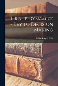 Cover image for Group Dynamics - Key to Decision Making