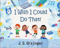 Cover image for I Wish I Could Do That!