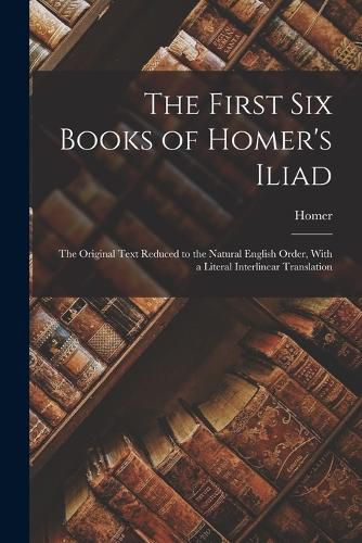 Cover image for The First Six Books of Homer's Iliad