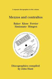 Cover image for Mezzo and Contraltos: 5 Discographies: Janet Baker, Margarete Klose, Kathleen Ferrier, Giulietta Simionato, Elisabeth Hongen. [1998].