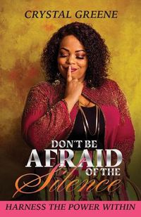 Cover image for Don't Be Afraid of the Silence: Harness the Power Within