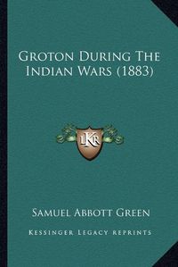 Cover image for Groton During the Indian Wars (1883)