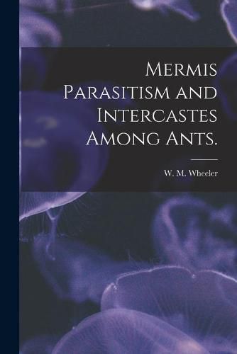 Mermis Parasitism and Intercastes Among Ants.