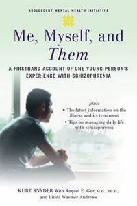 Cover image for Me, Myself, and Them: A Firsthand Account of One Young Person's Experience with Schizophrenia