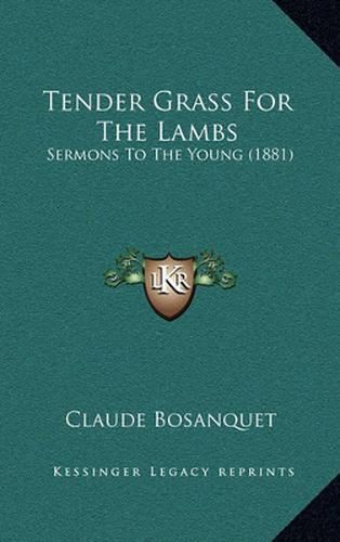 Cover image for Tender Grass for the Lambs: Sermons to the Young (1881)