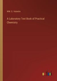 Cover image for A Laboratory Text Book of Practical Chemistry