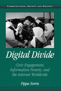 Cover image for Digital Divide: Civic Engagement, Information Poverty, and the Internet Worldwide