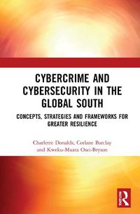 Cover image for Cybercrime and Cybersecurity in the Global South: Concepts, Strategies and Frameworks for Greater Resilience