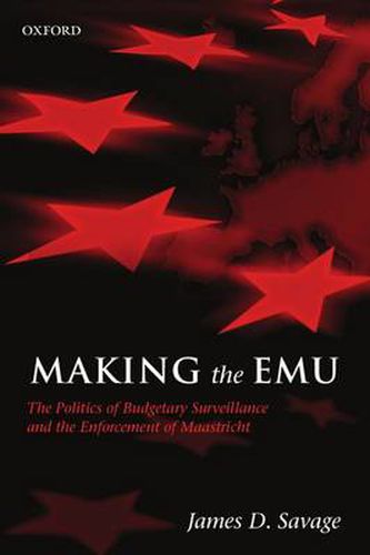 Cover image for Making the EMU: The Politics of Budgetary Surveillance and the Enforcement of Maastricht