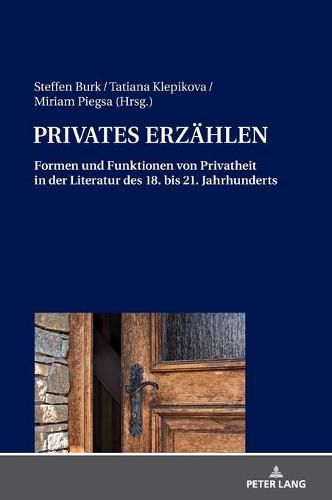 Cover image for Privates Erzaehlen: Formen Und Funktionen Von Privatheit in Der Literatur Des 18. Bis 21. Jahrhunderts