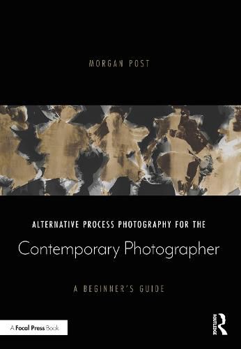 Cover image for Alternative Process Photography for the Contemporary Photographer: A Beginner's Guide