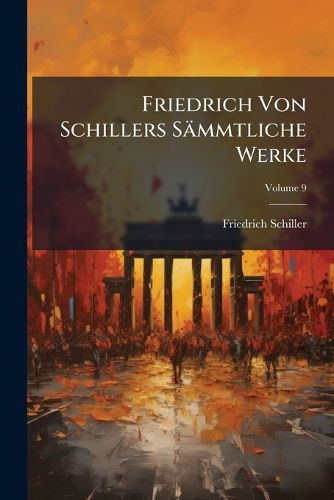 Cover image for Friedrich Von Schillers S Mmtliche Werke, Volume 9