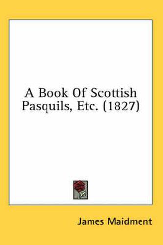 Cover image for A Book of Scottish Pasquils, Etc. (1827)