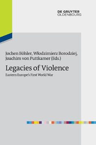 Cover image for Legacies of Violence: Eastern Europe's First World War