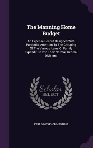 Cover image for The Manning Home Budget: An Expense Record Designed with Particular Attention to the Grouping of the Various Items of Family Expenditure Into Their Normal, General Divisions