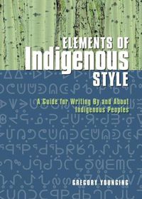 Cover image for Elements of Indigenous Style: A Guide for Writing by and about Indigenous Peoples