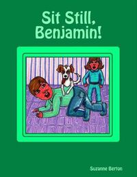 Cover image for Sit Still, Benjamin!