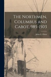 Cover image for The Northmen, Columbus and Cabot, 985-1503