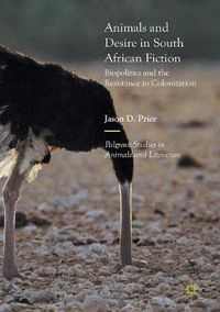 Cover image for Animals and Desire in South African Fiction: Biopolitics and the Resistance to Colonization