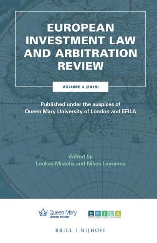 Cover image for European Investment Law and Arbitration Review: Volume 4 (2019), Published under the auspices of Queen Mary University of London and EFILA