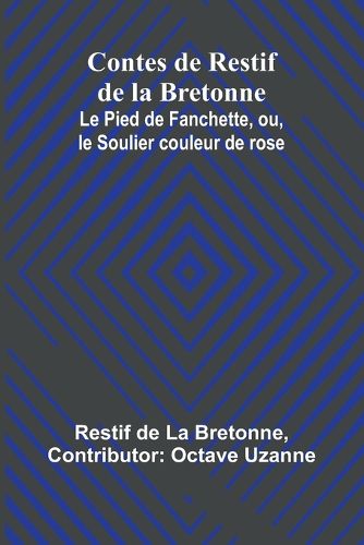 Cover image for Contes de Restif de la Bretonne; Le Pied de Fanchette, ou, le Soulier couleur de rose