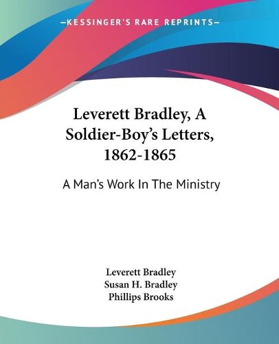 Cover image for Leverett Bradley, a Soldier-Boy's Letters, 1862-1865: A Man's Work in the Ministry