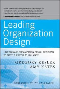 Cover image for Leading Organization Design: How to Make Organization Design Decisions to Drive the Results You Want