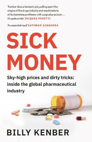 Cover image for Sick Money: Sky-high Prices and Dirty Tricks: Inside the Global Pharmaceutical Industry