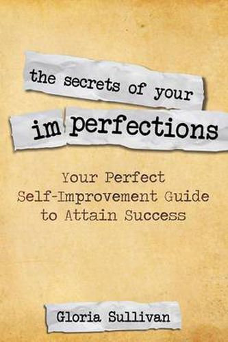Cover image for The Secrets of Your Imperfections: Your Perfect Self-Improvement Guide to Attain Success