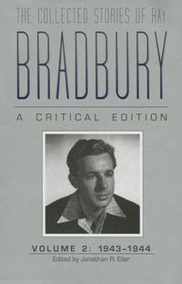 Cover image for The Collected Stories of Ray Bradbury: A Critical Edition Volume 2, 1943-1944