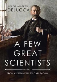 Cover image for A Few Great Scientists: From Alfred Nobel to Carl Sagan