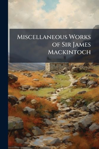 Cover image for Miscellaneous Works of Sir James Mackintoch