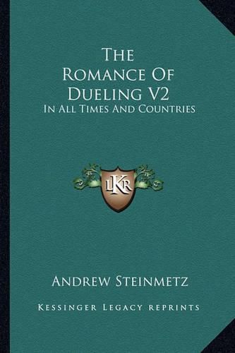 The Romance of Dueling V2: In All Times and Countries