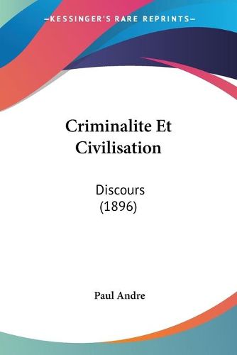 Cover image for Criminalite Et Civilisation: Discours (1896)