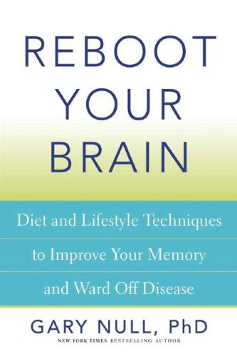 Cover image for Reboot Your Brain: Diet and Lifestyle Techniques to Improve Your Memory and Ward Off Disease