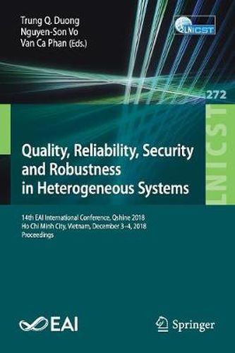 Cover image for Quality, Reliability, Security and Robustness in Heterogeneous Systems: 14th EAI International Conference, Qshine 2018, Ho Chi Minh City, Vietnam, December 3-4, 2018, Proceedings