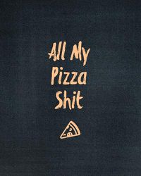 Cover image for All My Pizza Shit, Pizza Review Journal: Record & Rank Restaurant Reviews, Expert Pizza Foodie, Prompted Pages, Remembering Your Favorite Slice, Gift, Log Book