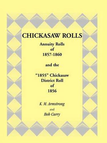 Cover image for Chickasaw Rolls: Annuity Rolls of 1857-1860 & the 1855 Chickasaw District Roll of 1856