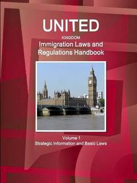 Cover image for United Kingdom Immigration Laws and Regulations Handbook Volume 1 Strategic Information and Basic Laws