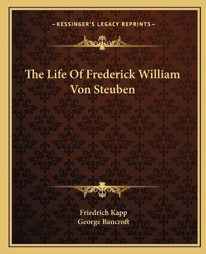 The Life of Frederick William Von Steuben