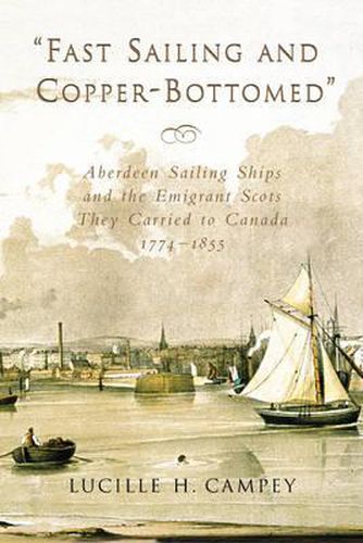 Cover image for Fast Sailing and Copper-Bottomed: Aberdeen Sailing Ships and the Emigrant Scots They Carried to Canada, 1774-1855