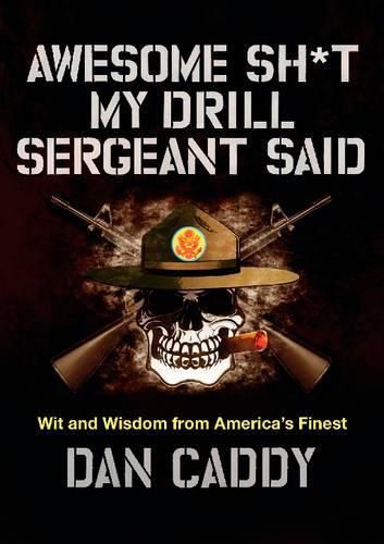 Cover image for Awesome Sh*t My Drill Sergeant Said: Wit and Wisdom from America's Finest