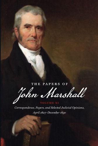 Cover image for The Papers of John Marshall: Volume XI: Correspondence, Papers, and Selected Judicial Opinions, April 1827 - December 1830