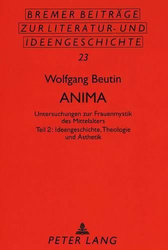 Cover image for Anima: Untersuchungen Zur Frauenmystik Des Mittelalters. Teil 2: Ideengeschichte, Theologie Und Aesthetik