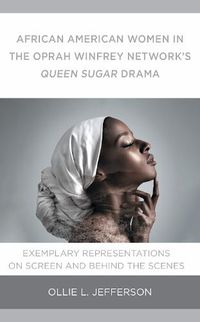 Cover image for African American Women in the Oprah Winfrey Network's Queen Sugar Drama: Exemplary Representations On Screen and Behind the Scenes