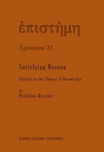 Cover image for Satisfying Reason: Studies in the Theory of Knowledge