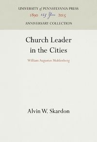 Cover image for Church Leader in the Cities: William Augustus Muhlenberg