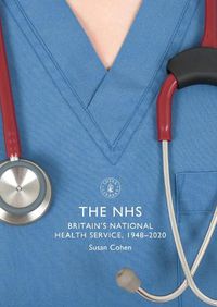 Cover image for The NHS: Britain's National Health Service, 1948-2020