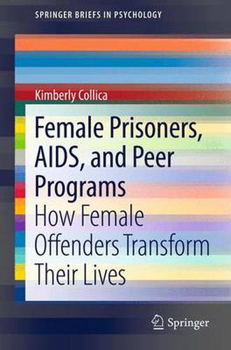 Cover image for Female Prisoners, AIDS, and Peer Programs: How Female Offenders Transform Their Lives