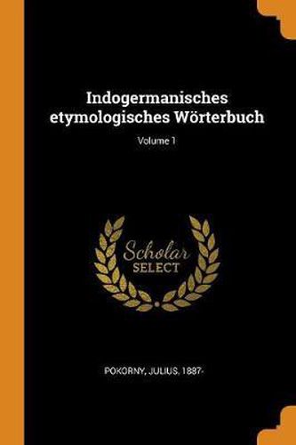 Cover image for Indogermanisches Etymologisches W rterbuch; Volume 1